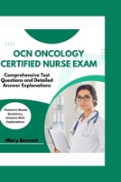 Ocn Oncology Certified Nurse Exam: Comprehensive Test Questions and Detailed Answer Explanations (+Scenario-Based Questions, Answers With Explanations B0CVNL97D2 Book Cover