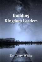 Building Kingdom Leaders 1387459910 Book Cover