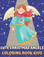 Cute Christmas Angels Coloring Book For Kids: Christmas Coloring Book For Kids-Gift For Preschool Toddlers and kids B08P3SBQMK Book Cover