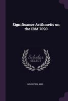 Significance Arithmetic on the IBM 7090 1341763064 Book Cover