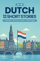 Learn Dutch With Stories - Beginner (A2) to Intermediate (B1): 12 Short Stories with Vocabulary, Grammar, Quizzes & Cultural insights (Short Stories for Dutch Learners) (Dutch Edition) B0HKG4G3PR Book Cover