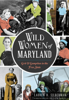 Wild Women of Maryland: Grit  Gumption in the Free State 162619811X Book Cover