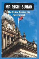 MR RISHI SUNAK: The vision behind his Government B0BKHS6RMY Book Cover