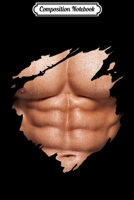 Composition Notebook: Chest Six Pack Abs Muscles Torn BEACH BODY Journal/Notebook Blank Lined Ruled 6x9 100 Pages 1709839309 Book Cover