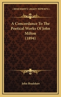 Concordance to the Poetical Works of John Milton 1017447888 Book Cover