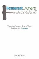 Restaurant Owners Uncorked: Twenty Owners Share Their Recipes for Success 1456474820 Book Cover