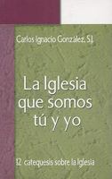 La Iglesia Que Somos Tu y Yo: Doce Catequesis Sobre la Iglesia 0814642535 Book Cover