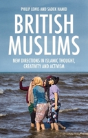 British Muslims: New Directions in Islamic Thought, Creativity and Activism 147443276X Book Cover