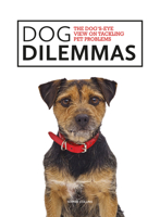 Dog Dilemmas: The Dog’s-Eye View On Tackling Pet Problems 1781453365 Book Cover