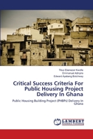 Critical Success Criteria For Public Housing Project Delivery In Ghana 3659200026 Book Cover