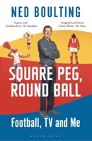 Square Peg, Round Ball: Football, TV and Me 1472979311 Book Cover