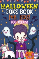 Halloween Joke Book For Kids!: Fun Family Edition Riddles Challenge Guessing Game Happy Activity Scary Laugh Q&A Spooky Silly 100 Jokes Laugh-Out-Loud ... Ages 4-8 Year Olds - Little Boys And Girls B08JW9MXSD Book Cover