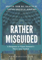 Rather Misguided - A Response to Tijani Samawi's Then I was Guided B08GLR2KDM Book Cover