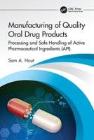Manufacturing of Quality Oral Drug Products: Processing and Safe Handling of Active Pharmaceutical Ingredients (API) 1032124741 Book Cover