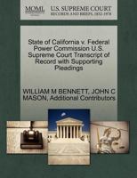 State of California v. Federal Power Commission U.S. Supreme Court Transcript of Record with Supporting Pleadings 1270458876 Book Cover