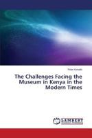 The Challenges Facing the Museum in Kenya in the Modern Times 3659273228 Book Cover