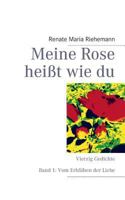 Meine Rose heißt wie du: Vierzig Gedichte Band 1: Vom Erblühen der Liebe 3848263092 Book Cover