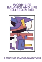 Work-life balance and life satisfaction: a study of some organisations 1805255169 Book Cover