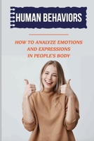 Human Behaviors: How To Analyze Emotions And Expressions In People'S Body: Read Body Language B09CFVJF1M Book Cover