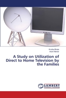 A Study on Utilization of Direct to Home Television by the Families 6139587115 Book Cover