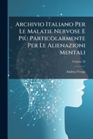 Archivio Italiano Per Le Malatie Nervose E Più Particolarmente Per Le Alienazioni Mentali, Volume 20 1148183906 Book Cover