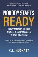 Nobody Starts Ready: How Ordinary People Make a Real Difference Where They Live B0GTSWRNKR Book Cover