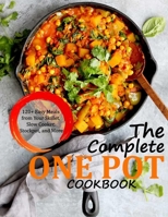 THE COMPLETE ONE POT COOKBOOK: 120+ Easy Meals from Your Skillet, Slow Cooker, Stockpot, and More B09C2J1ZL1 Book Cover