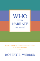 Who Gets to Narrate the World?: Contending for the Christian Story in an Age of Rivals 0830834818 Book Cover