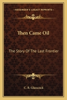 Then Came Oil (History and Politics of Oil) 1163145025 Book Cover
