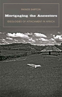 Mortgaging the Ancestors: Ideologies of Attachment in Africa 0300116020 Book Cover