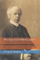 The Day of Sir Wilfrid Laurier 1023372541 Book Cover