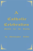 A Catholic Celebration 1087923018 Book Cover