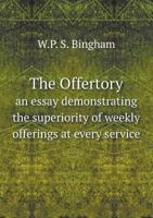 The Offertory an Essay Demonstrating the Superiority of Weekly Offerings at Every Service 1341465802 Book Cover