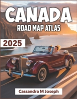 Canada Road Map Atlas 2025: Navigate with Confidence – The Ultimate Driving Companion for Exploring Canada’s Highways, Hidden Routes, and Scenic Wonders B0FB49977F Book Cover