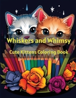 Whiskers and Whimsy: Cute Kittens Coloring Book B0CQ53JVVD Book Cover