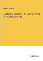 A Catalogue Raisonne of the Engraved Works of Sir Joshua Reynolds 3382507420 Book Cover