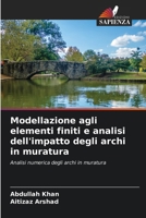 Modellazione agli elementi finiti e analisi dell'impatto degli archi in muratura (Italian Edition) 6208955629 Book Cover
