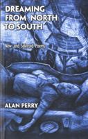 Dreaming from North to South: New and Selected Poems 0955264006 Book Cover