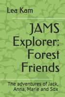 JAMS Explorer: Forest Friends: The adventures of Jack, Anna, Marie and Sox 1729179495 Book Cover