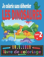 LES DINOSAURES Je colorie sans déborder: Livre de coloriage dinosaures pour les enfants à partir de 2 ans Apprendre à colorier sans déborder Gros cont B08LJSJM8Y Book Cover