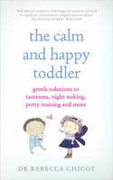 The Calm and Happy Toddler: Gentle Solutions to Tantrums, Night Waking, Potty Training and More 1785040103 Book Cover