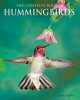 The Complete Book of Hummingbirds 1592239676 Book Cover