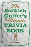 The Scratch Golfer's Ultimate Trivia Book 1402766300 Book Cover