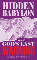 Hidden Babylon and God's Last Warning 1664292853 Book Cover
