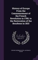 History of Europe From the Commencement of the French Revolution in 1789, to the Restoration of the Bourbons in 1815 1358605564 Book Cover