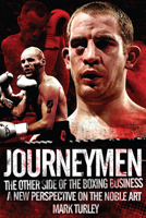 Journeymen: The Other Side of the Boxing Business, A New Perspective on the Noble Art 1909626538 Book Cover