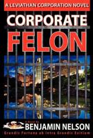 Corporate Felon: Grandis Fortuna ab intra Grandis Exitium 148199851X Book Cover