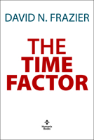 The Time Factor: Why Every Minute Counts in Beating Down Markets and Winning Every Bull 1630062111 Book Cover