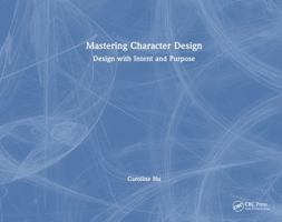 Mastering Character Design: Design with Intent and Purpose 1032985054 Book Cover