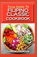 Easy Guide To Filipino Classic Cookbook: 60+ Classic, Continental and Delectable Filipino Recipes for your special events and treats! B088LD67N5 Book Cover